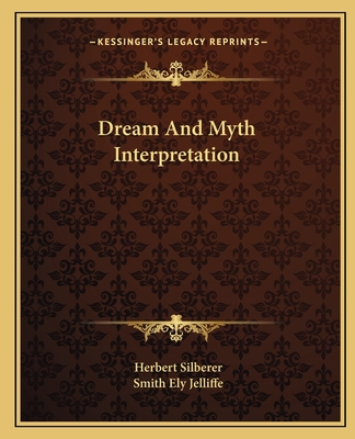 Dream And Myth Interpretation - Silberer, Herbert, Dr., and Jelliffe, Smith Ely