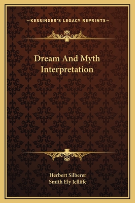 Dream and Myth Interpretation - Silberer, Herbert, Dr., and Jelliffe, Smith Ely