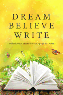 Dream Believe Write: Writing Prompts for Fiction Writers