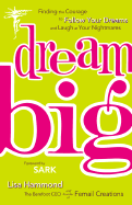 Dream Big: Finding the Courage to Follow Your Dreams and Laugh at Your Nightmares