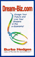 Dream-Biz.Com: Design Your Future and Live Your Dreams in the E-Economy! - Hedges, Burke