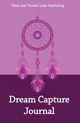 Dream Capture Journal - Gregory, Margaret (Editor), and Publishing, Tried and Trusted Indie