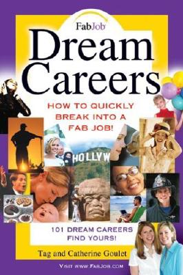 Dream Careers: How to Quickly Break Into a Fab Job! - Goulet, Tag, and Goulet, Catherine, and James, Jennifer