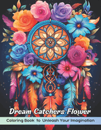 Dream Catchers Flower Coloring Book: Dream Catchers Flower Coloring Page, Whimsical Floral Designs for Creative Coloring