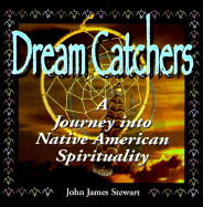 Dream Catchers: Journey Into Native American Spirituality