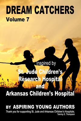 Dream Catchers Volume 7: St. Jude's Research Hospital - Authors, Aspiring Young, and Thompson, Tammy D