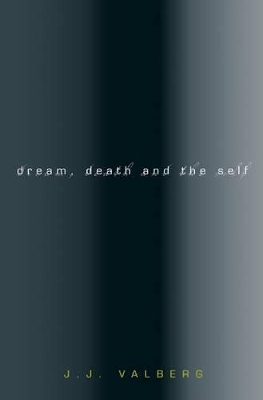 Dream, Death, and the Self - Valberg, J J