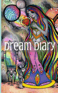 Dream Diary: Write, Sketch and Color Your Dreams, Dream Diary, Dream Journal, Dream Journaling
