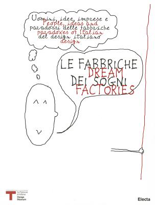 Dream Factories: People, Ideas and Paradoxes of Italian Design - Annicchiarico, Silvana