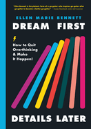 Dream First, Details Later: How to Quit Overthinking and Make It Happen