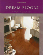 Dream Floors: Hundreds of Design Ideas for Every Kind of Floor