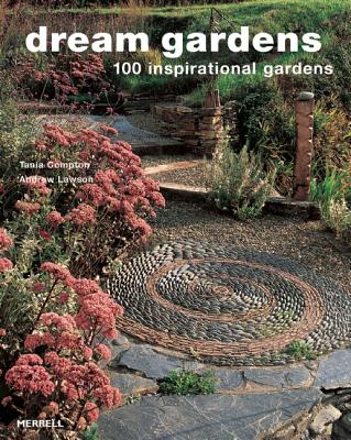 Dream Gardens: 100 Inspirational Gardens - Compton, Tania, and Lawson, Andrew