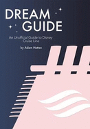 Dream Guide: An Unofficial Guide to Disney Cruise Line