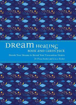 Dream Healing Book and Card Pack: Decode Your Dreams to Reveal Your Unconscious Desires - Starr, Fiona, Dr., and Zucker, Jonny