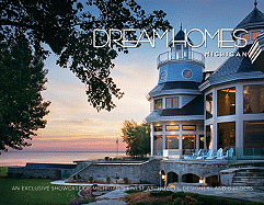 Dream Homes: Michigan: An Exclusive Showcase of Michigan's Finest Architects, Designers and Builders - Panache Partners LLC (Editor)