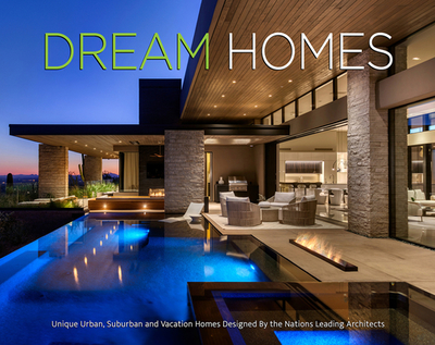 Dream Homes: Unique Urban, Suburban, and Vacation Homes Designed by the Nation's Leading Architects - Publishing Services, Intermedia