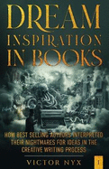 Dream Inspiration in Books: How Best Selling Authors Interpreted Their Nightmares for Ideas in the Creative Writing Process
