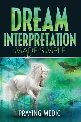 Dream Interpretation Made Simple - Medic, Praying, and Hayes, Denise (Editor)