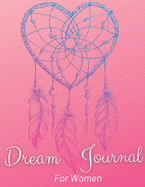 Dream Journal For Women With Heart Dreamcatcher Cover: Amazing Dream Activity Tracking Journal For Women Of All Ages. Daily Dream Journaling To Start Happiness, Self-Care And Balance In Life. Perfect Gift For Birthday. Best Present For Any Event. A...