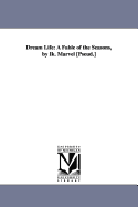 Dream Life: A Fable of the Seasons, by Ik. Marvel [Pseud.]