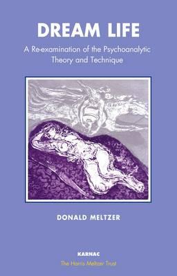 Dream Life: A Re-Examination of the Psychoanalytic Theory and Technique - Meltzer, Donald