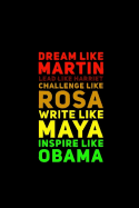 Dream Like Martin Lead Like Harriet Challenge Like Rosa Write Like Maya Inspire Like Obama: 6x9 120 Lined Sheets Matte Cover Black History Black Pride Black Empowerment Journal (Diary Notebook) to Write in