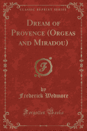 Dream of Provence (Orgeas and Miradou) (Classic Reprint)