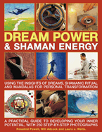 Dream Power & Shaman Energy: Using the Insights of Dreams, Shamanic Ritual and Mandalas for Personal Transformation