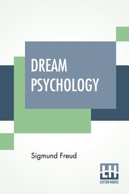 Dream Psychology: Psychoanalysis For Beginners. Authorized English Translation By Montague David Eder With An Introduction By Andr Tridon - Freud, Sigmund, and Eder, Montague David (Translated by), and Tridon, Andre (Introduction by)