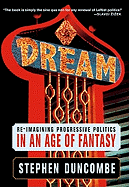 Dream: Re-Imagining Progressive Politics in an Age of Fantasy