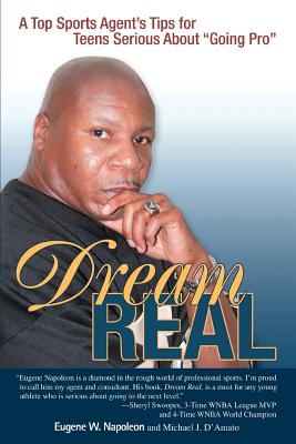 Dream Real: A Top Sports Agent's Tips for Teens Serious about Going Pro - Napoleon, Eugene W, and D'Amato, Michael J