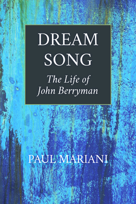 Dream Song: The Life of John Berryman - Mariani, Paul