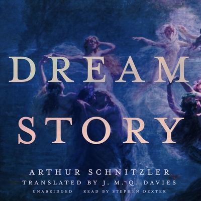 Dream Story - Schnitzler, Arthur, and Dexter, Stephen (Read by), and Davies, J M Q (Translated by)