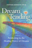 Dream Tending: Awakening to the Healing Power of Dreams