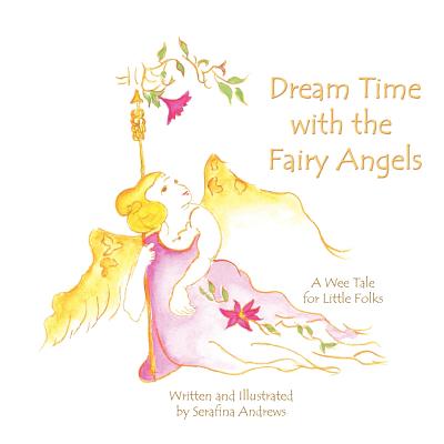 Dream Time with the Fairy Angels - Andrews, Serafina