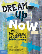 Dream Up Now (TM): The Teen Journal for Creative Self-Discovery