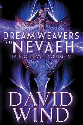 Dream Weavers of Nevaeh: Tales of Nevaeh, Vol 4 IV - Wind, David