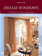 Dream Windows: Historical Perspectives, Classic Designs, Contemporary Creations