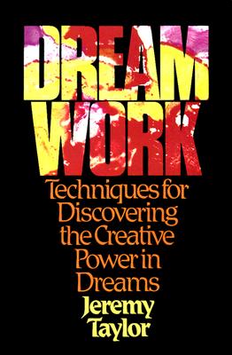 Dream Work: Techniques for Discovering the Creative Power in Dreams - Taylor, Jeremy, Rev.