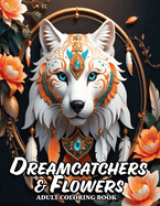 Dreamcatchers & Flowers Coloring Book: 52 stunningly realistic and uniquely crafted grayscale illustrations designed for stress relief and relaxation.