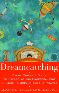 Dreamcatching: Every Parent's Guide to Exploring and Understanding Children's Dreams and Night Mares