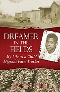 Dreamer in the Fields: My Life as a Child Migrant Farm Worker