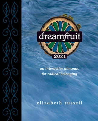 Dreamfruit 2021: An Interactive Almanac for Radical Belonging - Russell, Elizabeth