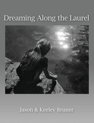 Dreaming Along the Laurel - Bruner, Jason, and Bruner, Keeley