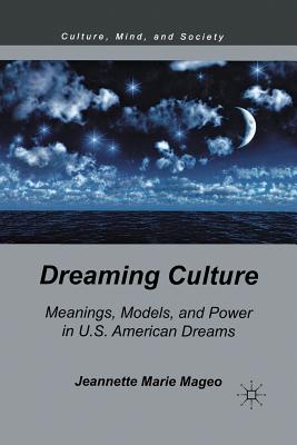 Dreaming Culture: Meanings, Models, and Power in U.S. American Dreams - Mageo, J