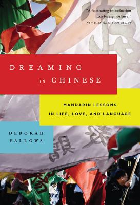 Dreaming in Chinese: Mandarin Lessons in Life, Love, and Language - Fallows, Deborah