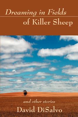 Dreaming in Fields of Killer Sheep: and Other Stories - DiSalvo, David