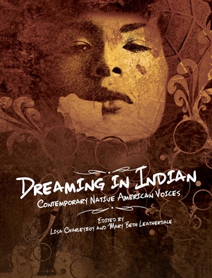 Dreaming in Indian: Contemporary Native American Voices - Charleyboy, Lisa, and Leatherdale, Mary Beth (Editor)