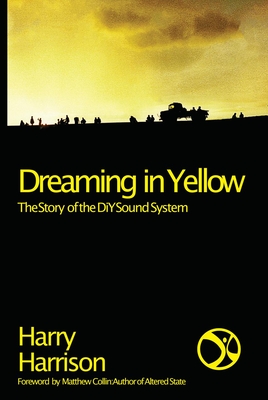 Dreaming In Yellow: The story of DIY Sound System - Harrison, Harry