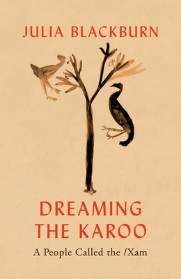 Dreaming the Karoo: A People Called the /Xam - Blackburn, Julia